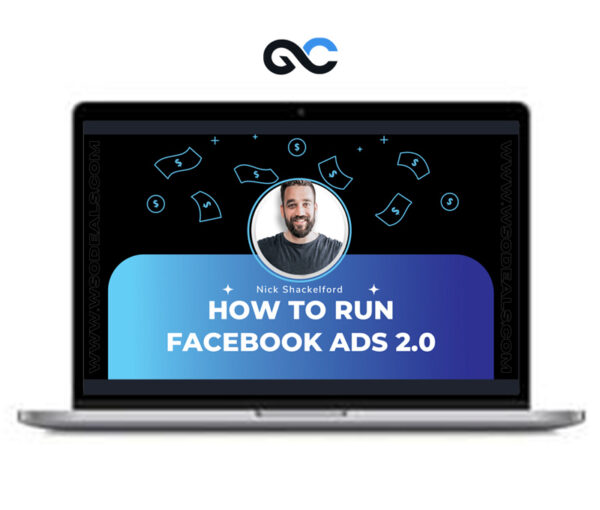 Nick Shackelford - How to run Facebook Ads 2.0