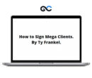 TY Frankel How to Sign Mega Clients
