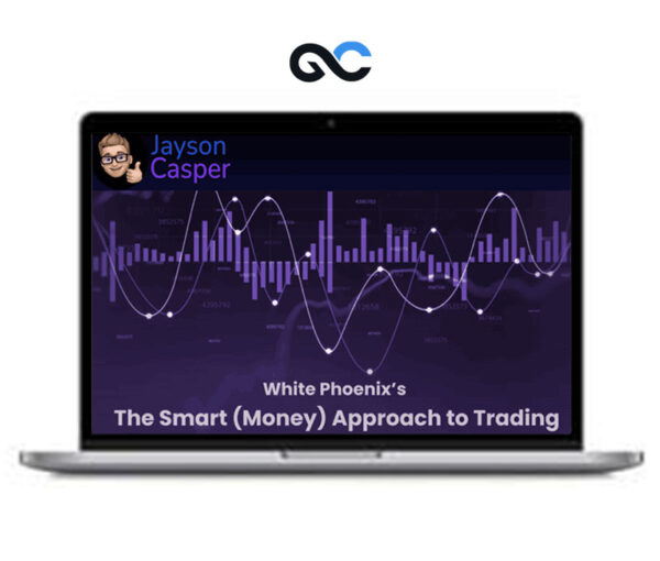 Jayson Casper - White Phoenix’s The Smart (Money) Approach to Trading