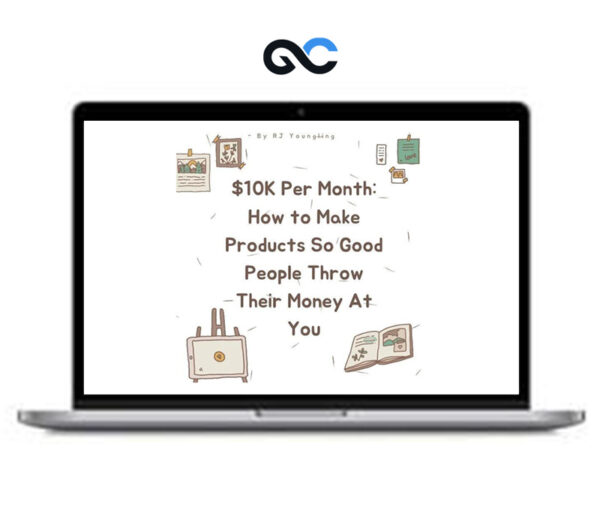 RJ Youngling - The $10K Per Month - How to Make Products So Good People Throw Their Money At You