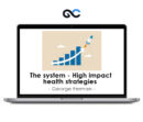 George Ferman - The system - High impact health strategies