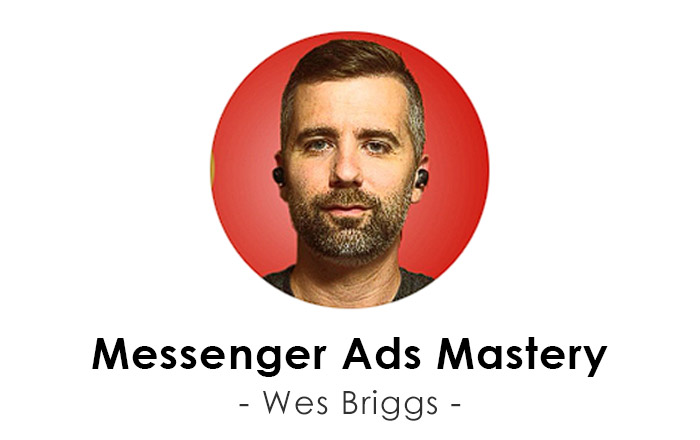 Wes Briggs - Messenger Ads Mastery