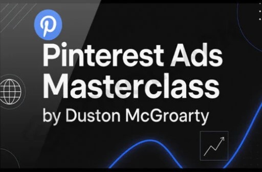 Pinterest Ads Masterclass by Duston McGroarty