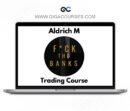 Aldrich M: Fck The Banks – Trading Course